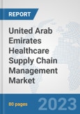 United Arab Emirates Healthcare Supply Chain Management Market: Prospects, Trends Analysis, Market Size and Forecasts up to 2030- Product Image