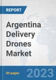 Argentina Delivery Drones Market: Prospects, Trends Analysis, Market Size and Forecasts up to 2030- Product Image