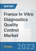 France In Vitro Diagnostics (IVD) Quality Control Market: Prospects, Trends Analysis, Market Size and Forecasts up to 2030- Product Image
