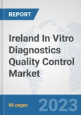 Ireland In Vitro Diagnostics (IVD) Quality Control Market: Prospects, Trends Analysis, Market Size and Forecasts up to 2030- Product Image