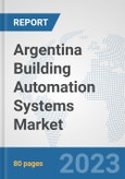 Argentina Building Automation Systems Market: Prospects, Trends Analysis, Market Size and Forecasts up to 2030- Product Image