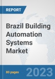 Brazil Building Automation Systems Market: Prospects, Trends Analysis, Market Size and Forecasts up to 2030- Product Image