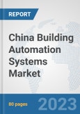 China Building Automation Systems Market: Prospects, Trends Analysis, Market Size and Forecasts up to 2030- Product Image