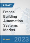 France Building Automation Systems Market: Prospects, Trends Analysis, Market Size and Forecasts up to 2030- Product Image