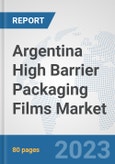 Argentina High Barrier Packaging Films Market: Prospects, Trends Analysis, Market Size and Forecasts up to 2030- Product Image