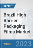 Brazil High Barrier Packaging Films Market: Prospects, Trends Analysis, Market Size and Forecasts up to 2030- Product Image
