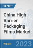 China High Barrier Packaging Films Market: Prospects, Trends Analysis, Market Size and Forecasts up to 2030- Product Image