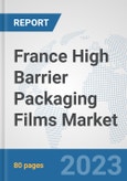 France High Barrier Packaging Films Market: Prospects, Trends Analysis, Market Size and Forecasts up to 2030- Product Image