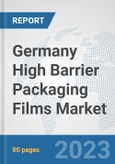 Germany High Barrier Packaging Films Market: Prospects, Trends Analysis, Market Size and Forecasts up to 2030- Product Image