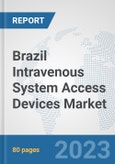 Brazil Intravenous System Access Devices Market: Prospects, Trends Analysis, Market Size and Forecasts up to 2030- Product Image