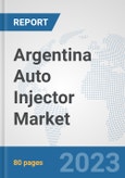 Argentina Auto Injector Market: Prospects, Trends Analysis, Market Size and Forecasts up to 2030- Product Image