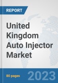 United Kingdom Auto Injector Market: Prospects, Trends Analysis, Market Size and Forecasts up to 2030- Product Image