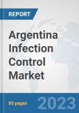 Argentina Infection Control Market: Prospects, Trends Analysis, Market Size and Forecasts up to 2030- Product Image