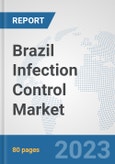 Brazil Infection Control Market: Prospects, Trends Analysis, Market Size and Forecasts up to 2030- Product Image
