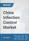 China Infection Control Market: Prospects, Trends Analysis, Market Size and Forecasts up to 2030- Product Image