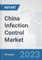 China Infection Control Market: Prospects, Trends Analysis, Market Size and Forecasts up to 2030 - Product Thumbnail Image