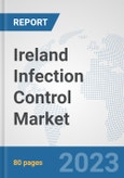 Ireland Infection Control Market: Prospects, Trends Analysis, Market Size and Forecasts up to 2030- Product Image
