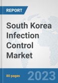 South Korea Infection Control Market: Prospects, Trends Analysis, Market Size and Forecasts up to 2030- Product Image