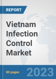 Vietnam Infection Control Market: Prospects, Trends Analysis, Market Size and Forecasts up to 2030- Product Image