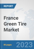 France Green Tire Market: Prospects, Trends Analysis, Market Size and Forecasts up to 2030- Product Image