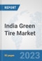 India Green Tire Market: Prospects, Trends Analysis, Market Size and Forecasts up to 2030 - Product Thumbnail Image