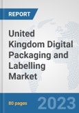 United Kingdom Digital Packaging and Labelling Market: Prospects, Trends Analysis, Market Size and Forecasts up to 2030- Product Image
