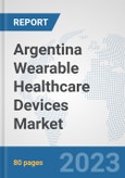 Argentina Wearable Healthcare Devices Market: Prospects, Trends Analysis, Market Size and Forecasts up to 2030- Product Image