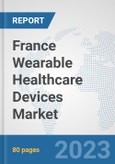 France Wearable Healthcare Devices Market: Prospects, Trends Analysis, Market Size and Forecasts up to 2030- Product Image
