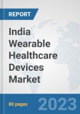 India Wearable Healthcare Devices Market: Prospects, Trends Analysis, Market Size and Forecasts up to 2030- Product Image