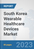 South Korea Wearable Healthcare Devices Market: Prospects, Trends Analysis, Market Size and Forecasts up to 2030- Product Image