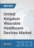 United Kingdom Wearable Healthcare Devices Market: Prospects, Trends Analysis, Market Size and Forecasts up to 2030- Product Image