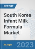 South Korea Infant Milk Formula Market: Prospects, Trends Analysis, Market Size and Forecasts up to 2030- Product Image