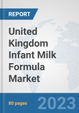 United Kingdom Infant Milk Formula Market: Prospects, Trends Analysis, Market Size and Forecasts up to 2030- Product Image