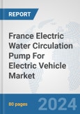 France Electric Water Circulation Pump For Electric Vehicle Market: Prospects, Trends Analysis, Market Size and Forecasts up to 2030- Product Image