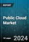 Public Cloud Market by Services, Enterprise Size, Industry Vertical - Global Forecast 2025-2030 - Product Thumbnail Image