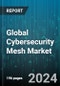Global Cybersecurity Mesh Market by Offering (Services, Solutions), Layer (Consolidated Dashboards, Consolidated Policy & Posture Management, Distributed Identity Fabric), Deployment, End-User - Forecast 2024-2030 - Product Image