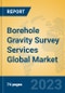 Borehole Gravity Survey Services Global Market Insights 2023, Analysis and Forecast to 2028, by Market Participants, Regions, Technology, Application, Product Type - Product Image