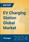 EV Charging Station Global Market Insights 2024, Analysis and Forecast to 2029, by Manufacturers, Regions, Technology, Application, Product Type - Product Image