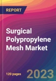 Surgical Polypropylene Mesh Market Size, Market Share, Application Analysis, Regional Outlook, Growth Trends, Key Players, Competitive Strategies and Forecasts, 2023 to 2031- Product Image