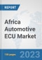 Africa Automotive ECU Market: Prospects, Trends Analysis, Market Size and Forecasts up to 2030 - Product Thumbnail Image