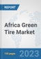 Africa Green Tire Market: Prospects, Trends Analysis, Market Size and Forecasts up to 2030 - Product Thumbnail Image