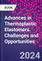 Advances in Thermoplastic Elastomers. Challenges and Opportunities - Product Thumbnail Image