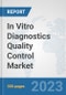 In Vitro Diagnostics (IVD) Quality Control Market: Global Industry Analysis, Trends, Market Size, and Forecasts up to 2030 - Product Thumbnail Image