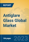 Antiglare Glass Global Market Insights 2023, Analysis and Forecast to 2028, by Manufacturers, Regions, Technology, Product Type- Product Image