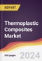 Thermoplastic Composites Market: Trends, Opportunities and Competitive Analysis [2024-2030] - Product Image