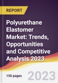 Polyurethane Elastomer Market: Trends, Opportunities and Competitive Analysis 2023-2028- Product Image
