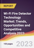 Wi-Fi Fire Detector Technology Market: Trends, Opportunities and Competitive Analysis 2023-2028- Product Image
