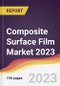 Composite Surface Film Market: Trends, Forecast and Competitive Analysis 2023-2028 - Product Thumbnail Image