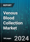 Venous Blood Collection Market by Type, Material, Application, End User - Global Forecast 2025-2030- Product Image