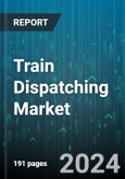 Train Dispatching Market by Railroad Type, Deployment Model, Application - Global Forecast 2025-2030- Product Image